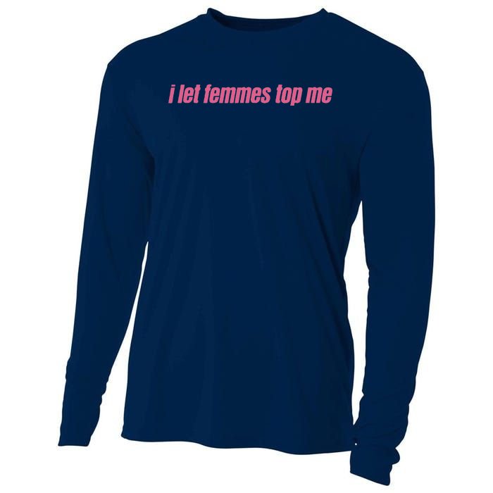 I Let Femmes Top Me Funny Lesbian Bisexual Cooling Performance Long Sleeve Crew