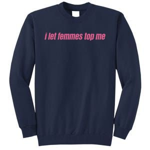 I Let Femmes Top Me Funny Lesbian Bisexual Tall Sweatshirt