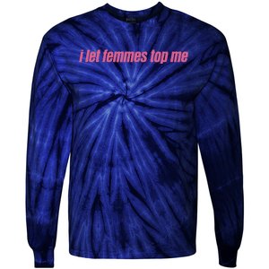 I Let Femmes Top Me Funny Lesbian Bisexual Tie-Dye Long Sleeve Shirt