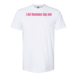 I Let Femmes Top Me Funny Lesbian Bisexual Softstyle CVC T-Shirt