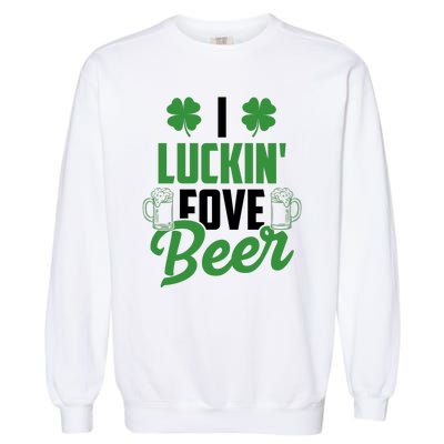 I Luckin Fove Beer Funny St Patrick's Day Garment-Dyed Sweatshirt