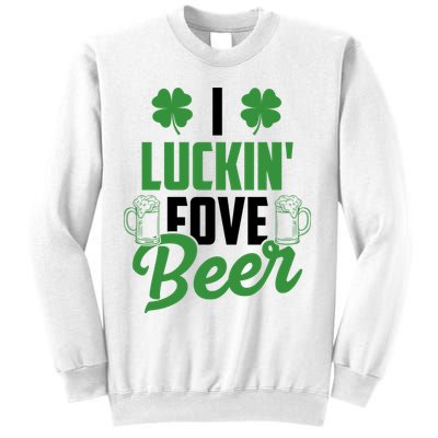 I Luckin Fove Beer Funny St Patrick's Day Sweatshirt