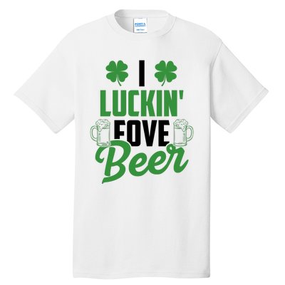 I Luckin Fove Beer Funny St Patrick's Day Tall T-Shirt