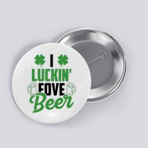 I Luckin Fove Beer Funny St Patrick's Day Button