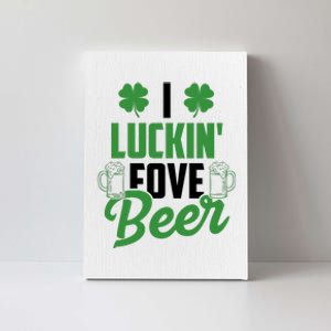 I Luckin Fove Beer Funny St Patrick's Day Canvas