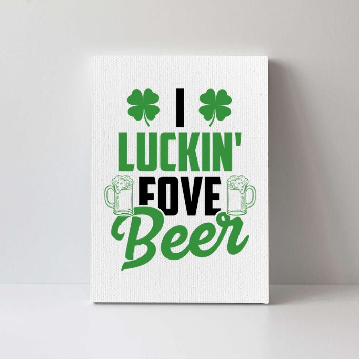 I Luckin Fove Beer Funny St Patrick's Day Canvas