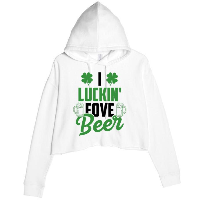 I Luckin Fove Beer Funny St Patrick's Day Crop Fleece Hoodie