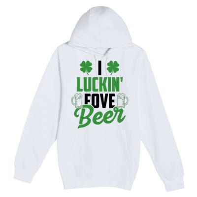 I Luckin Fove Beer Funny St Patrick's Day Premium Pullover Hoodie