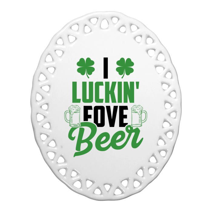 I Luckin Fove Beer Funny St Patrick's Day Ceramic Oval Ornament