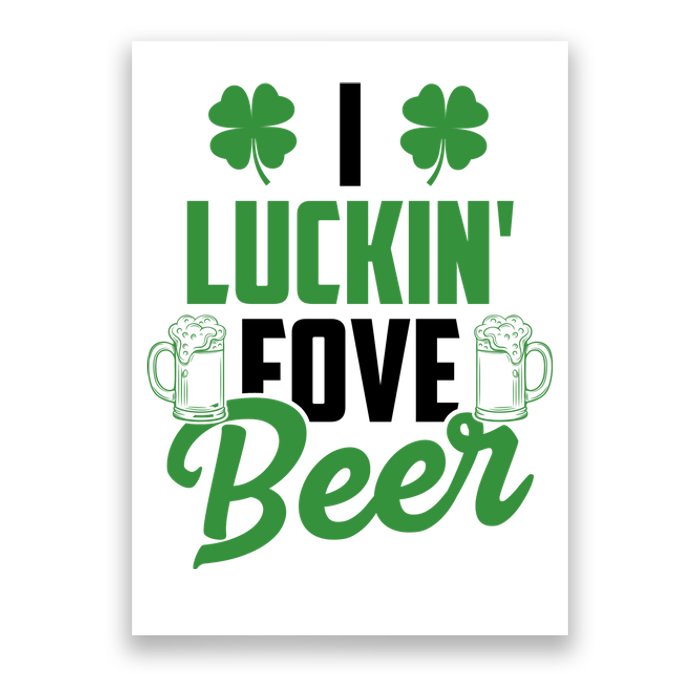 I Luckin Fove Beer Funny St Patrick's Day Poster