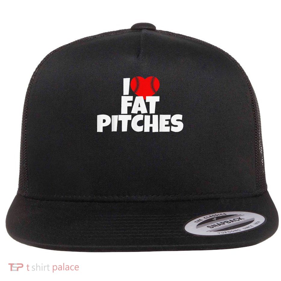 I Love Fat Pitches I Heart Fat Pitches Funny Sayings Flat Bill Trucker Hat