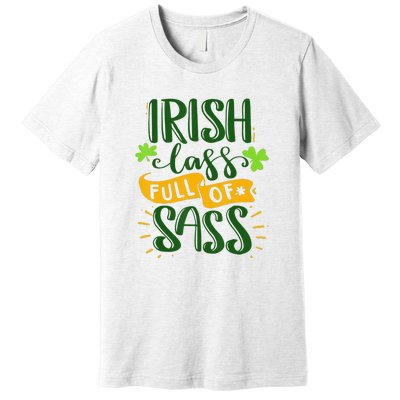 Irish Lass Full Of Sass Funny St Patricks Day Lucky Premium T-Shirt