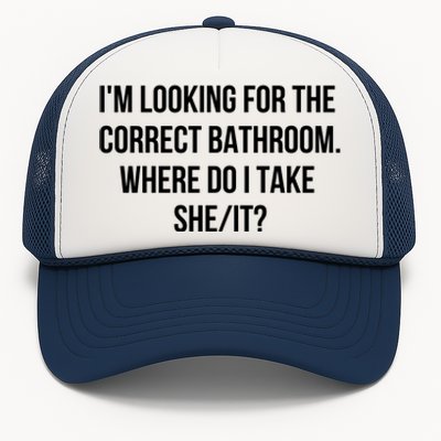 I’M Looking For The Correct Bathroom Where Do I Take A She It Trucker Hat