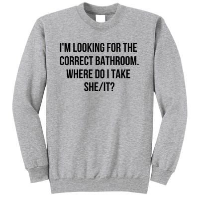 I’M Looking For The Correct Bathroom Where Do I Take A She It Tall Sweatshirt