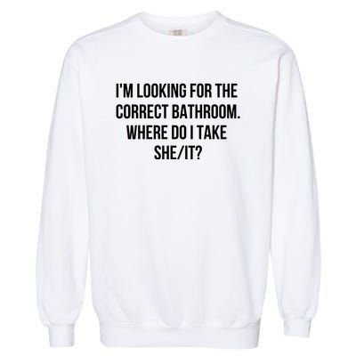 I’M Looking For The Correct Bathroom Where Do I Take A She It Garment-Dyed Sweatshirt