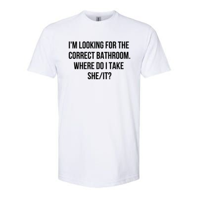 I’M Looking For The Correct Bathroom Where Do I Take A She It Softstyle CVC T-Shirt