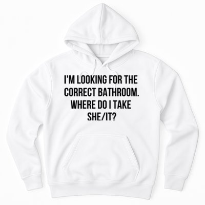 I’M Looking For The Correct Bathroom Where Do I Take A She It Hoodie