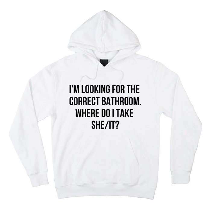 I’M Looking For The Correct Bathroom Where Do I Take A She It Hoodie