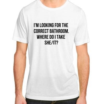 I’M Looking For The Correct Bathroom Where Do I Take A She It Adult ChromaSoft Performance T-Shirt