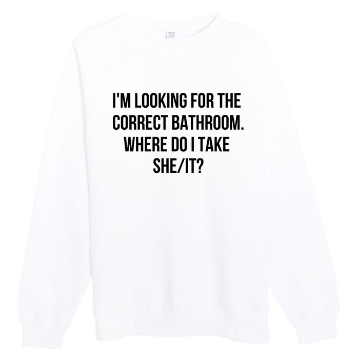 I’M Looking For The Correct Bathroom Where Do I Take A She It Premium Crewneck Sweatshirt