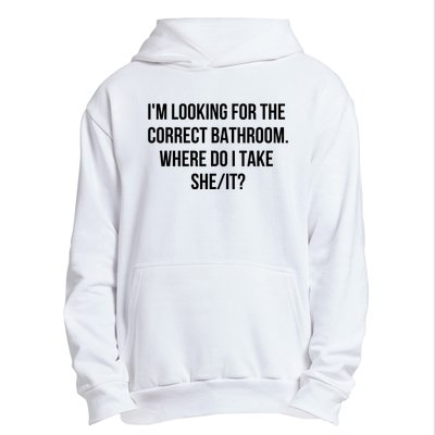 I’M Looking For The Correct Bathroom Where Do I Take A She It Urban Pullover Hoodie