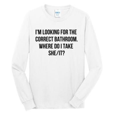 I’M Looking For The Correct Bathroom Where Do I Take A She It Tall Long Sleeve T-Shirt