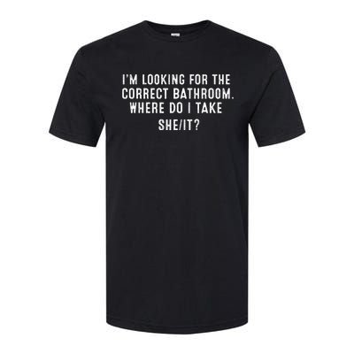 I’M Looking For The Correct Bathroom Where Do I Take A She It Softstyle CVC T-Shirt