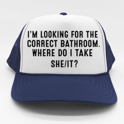 I’M Looking For The Correct Bathroom Where Do I Take A She It Trucker Hat