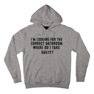 I’M Looking For The Correct Bathroom Where Do I Take A She It Tall Hoodie