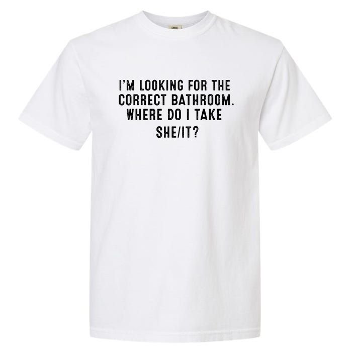 I’M Looking For The Correct Bathroom Where Do I Take A She It Garment-Dyed Heavyweight T-Shirt