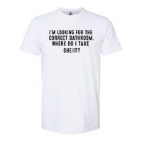 I’M Looking For The Correct Bathroom Where Do I Take A She It Softstyle CVC T-Shirt