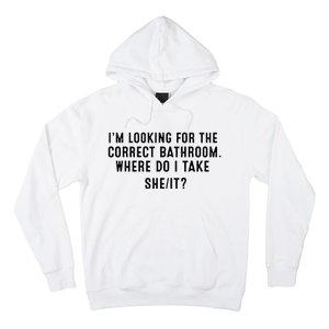 I’M Looking For The Correct Bathroom Where Do I Take A She It Hoodie