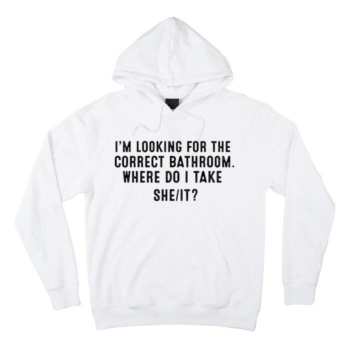 I’M Looking For The Correct Bathroom Where Do I Take A She It Hoodie