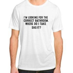 I’M Looking For The Correct Bathroom Where Do I Take A She It Adult ChromaSoft Performance T-Shirt