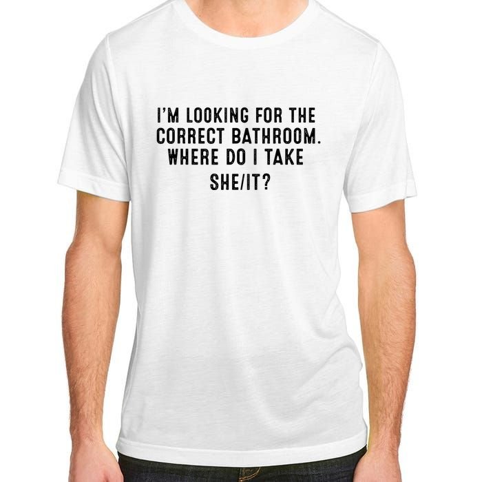 I’M Looking For The Correct Bathroom Where Do I Take A She It Adult ChromaSoft Performance T-Shirt