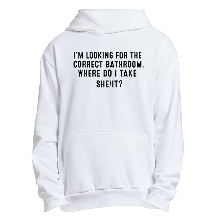 I’M Looking For The Correct Bathroom Where Do I Take A She It Urban Pullover Hoodie