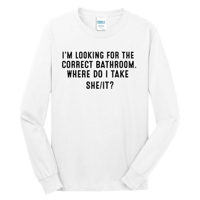 I’M Looking For The Correct Bathroom Where Do I Take A She It Tall Long Sleeve T-Shirt