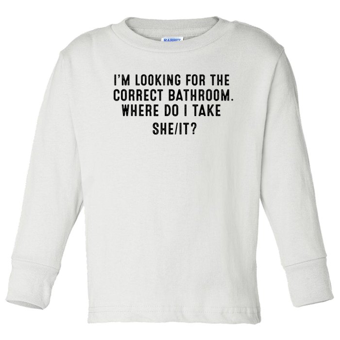 I’M Looking For The Correct Bathroom Where Do I Take A She It Toddler Long Sleeve Shirt