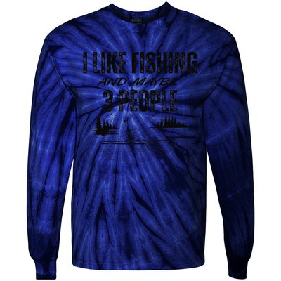 I Like Fishing And Maybe Three People Funny Fishing Tie-Dye Long Sleeve Shirt