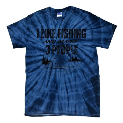 I Like Fishing And Maybe Three People Funny Fishing Tie-Dye T-Shirt