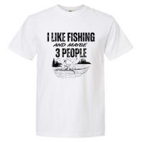 I Like Fishing And Maybe Three People Funny Fishing Garment-Dyed Heavyweight T-Shirt