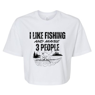 I Like Fishing And Maybe Three People Funny Fishing Bella+Canvas Jersey Crop Tee