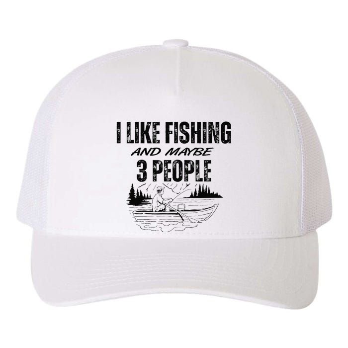 I Like Fishing And Maybe Three People Funny Fishing Yupoong Adult 5-Panel Trucker Hat