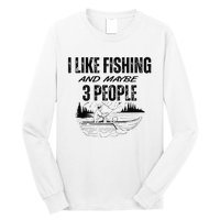 I Like Fishing And Maybe Three People Funny Fishing Long Sleeve Shirt