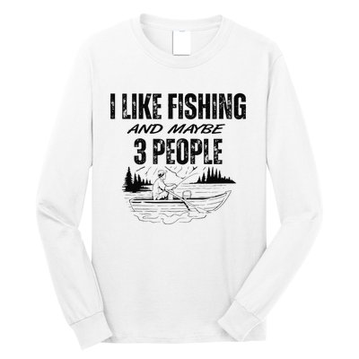 I Like Fishing And Maybe Three People Funny Fishing Long Sleeve Shirt