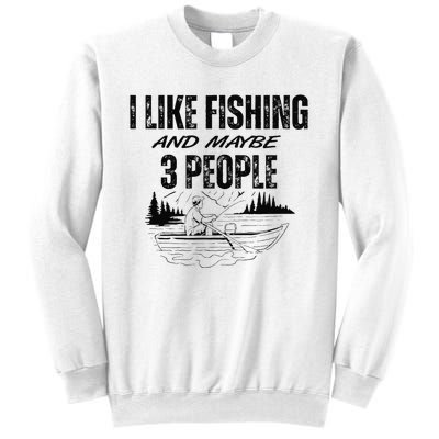 I Like Fishing And Maybe Three People Funny Fishing Sweatshirt