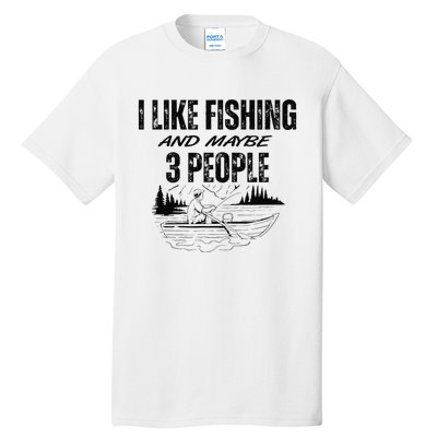 I Like Fishing And Maybe Three People Funny Fishing Tall T-Shirt