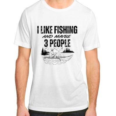 I Like Fishing And Maybe Three People Funny Fishing Adult ChromaSoft Performance T-Shirt