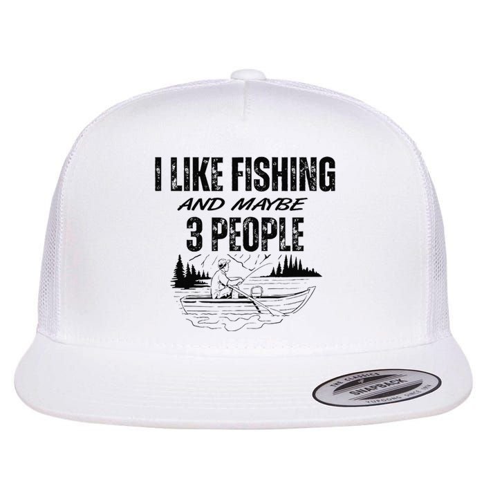 I Like Fishing And Maybe Three People Funny Fishing Flat Bill Trucker Hat