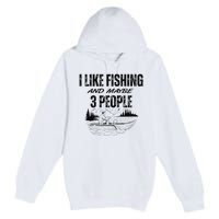 I Like Fishing And Maybe Three People Funny Fishing Premium Pullover Hoodie